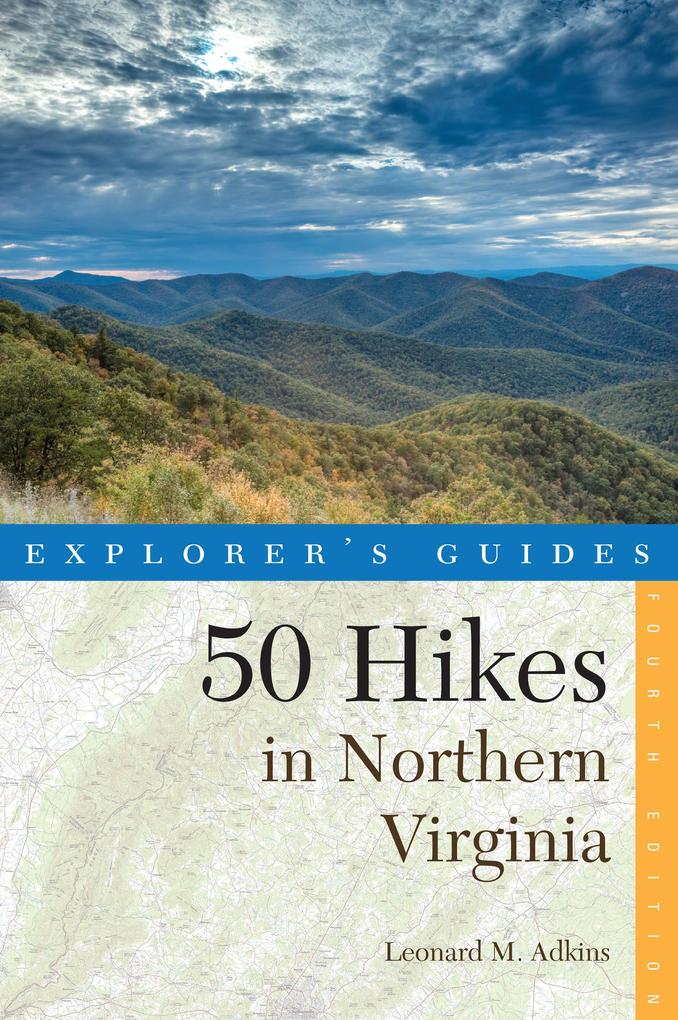 Explorer‘s Guide 50 Hikes in Northern Virginia: Walks Hikes and Backpacks from the Allegheny Mountains to Chesapeake Bay (Fourth Edition)