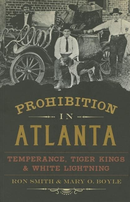 Prohibition in Atlanta: Temperance Tiger Kings & White Lightning