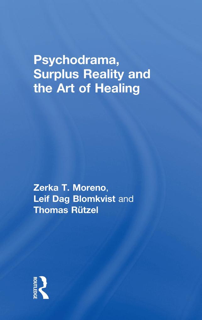 Psychodrama Surplus Reality and the Art of Healing
