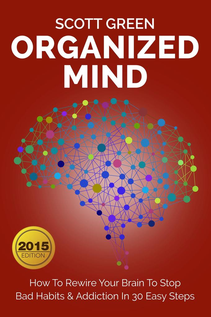 Organized Mind : How To Rewire Your Brain To Stop Bad Habits & Addiction In 30 Easy Steps (The Blokehead Success Series)