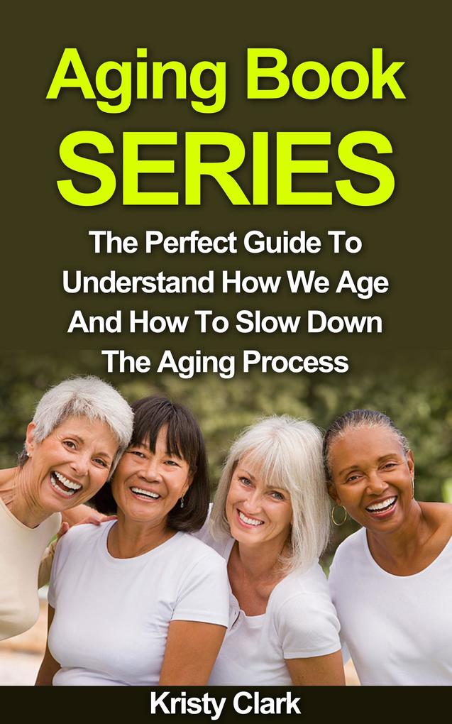 Aging Book Series - The Perfect Guide To Understand How We Age And How To Slow Down The Aging Process.