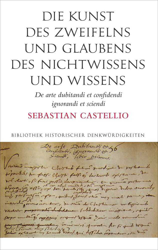 Die Kunst des Zweifelns und Glaubens des Nichtwissens und Wissens - Sebastian Castellio
