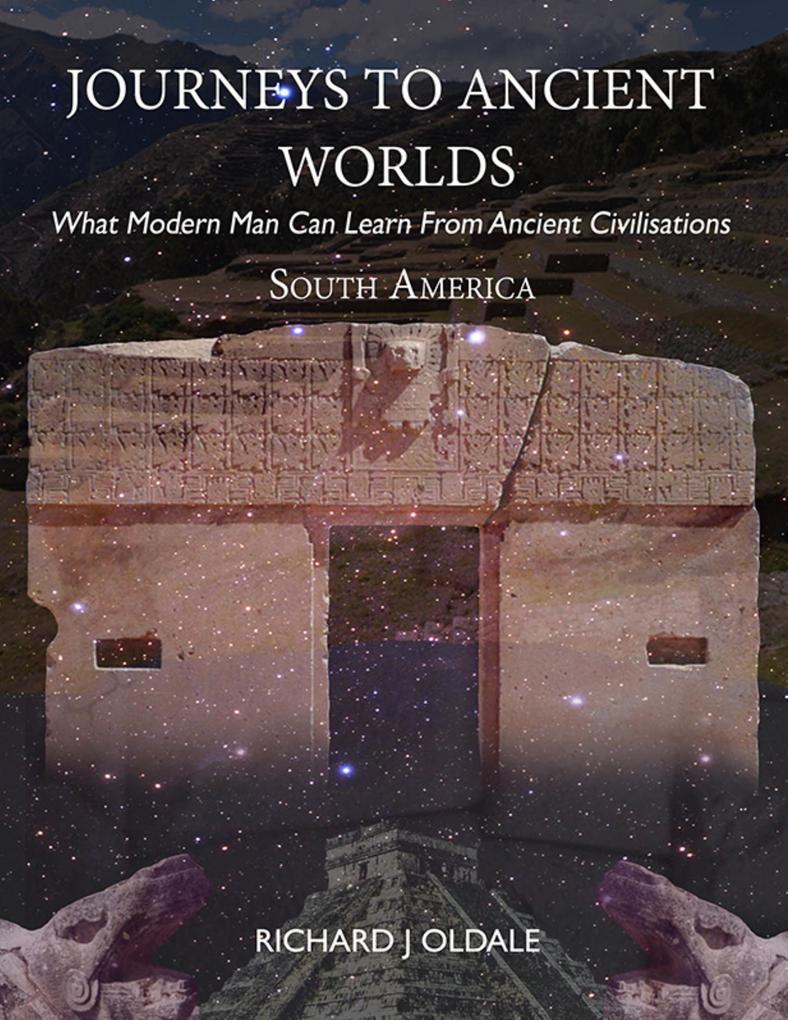 Journeys to Ancient Worlds: What Modern Man Can Learn from Ancient Civilisations
