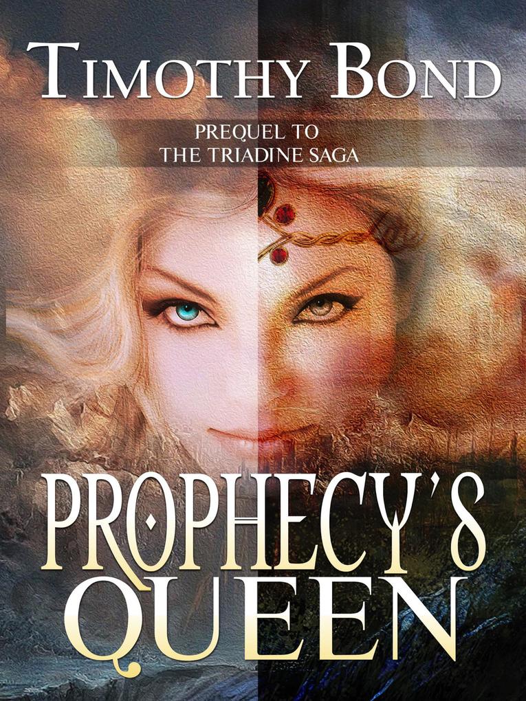 Prophecy‘s Queen: An Epic Fantasy (The Triadine Saga #0)