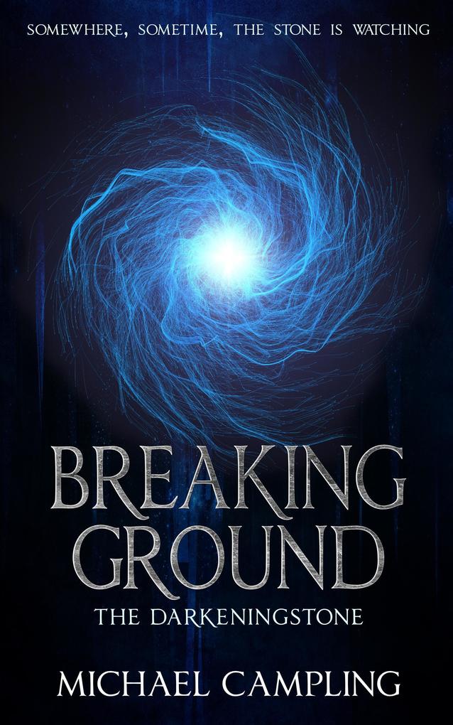 Breaking Ground: A Time-Slip Adventure (The Darkeningstone #0)
