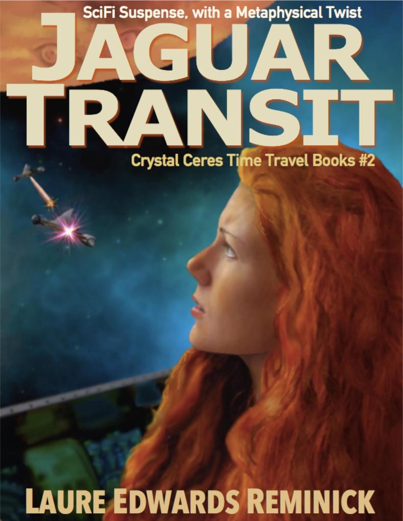 Jaguar Transit SciFi Suspense with a Metaphysical twist (Crystal Ceres Time Travel Books #2)