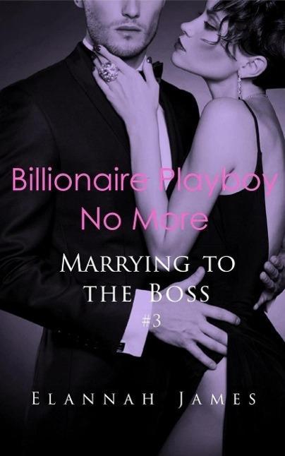 Billionaire Playboy No More (Marrying to the Boss #3)