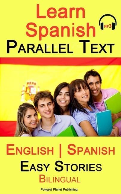 Learn Spanish - Parallel Text -Easy Stories (English - Spanish) Bilingual (Learn Spanish with Parallel Text #1)