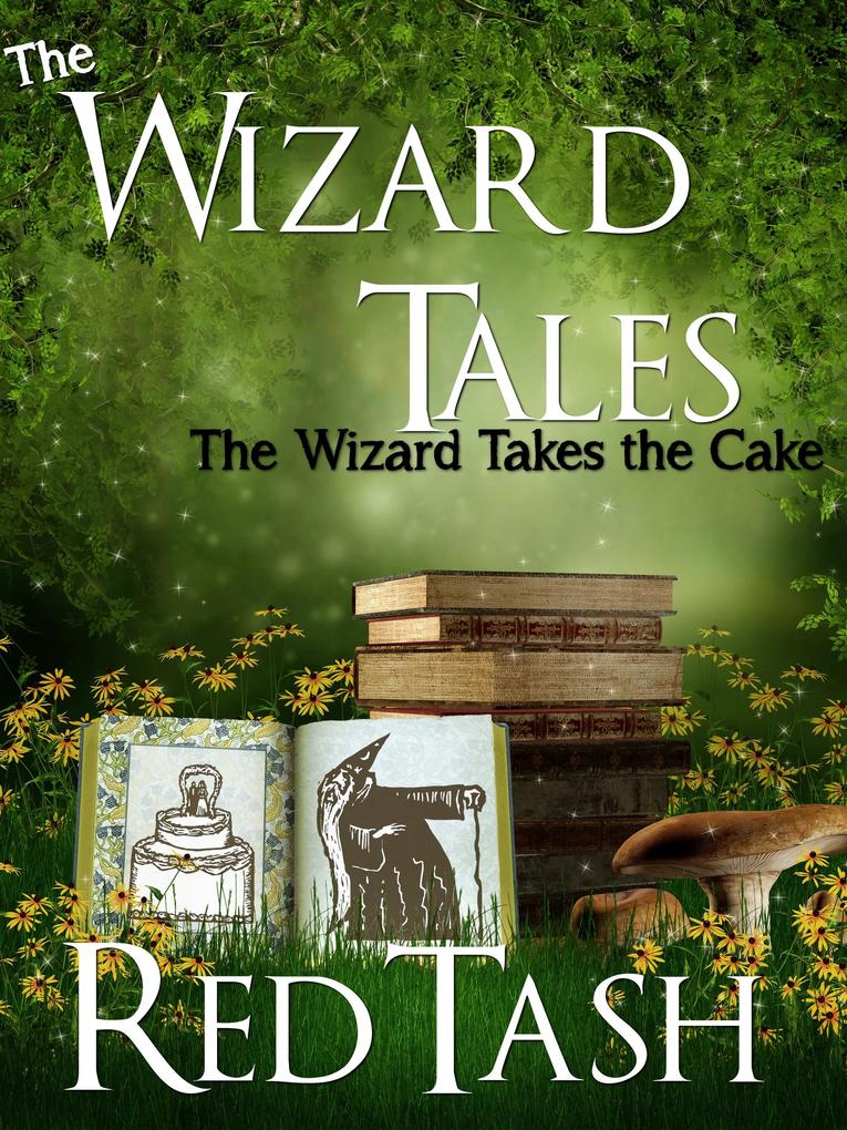 The Wizard Takes the Cake (The Wizard Tales #3)