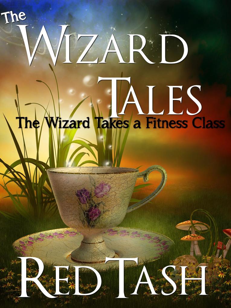The Wizard Takes a Fitness Class (The Wizard Tales #2)