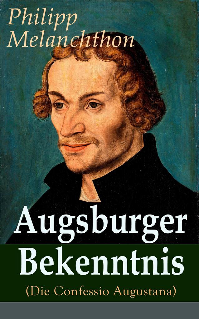 Augsburger Bekenntnis (Die Confessio Augustana)