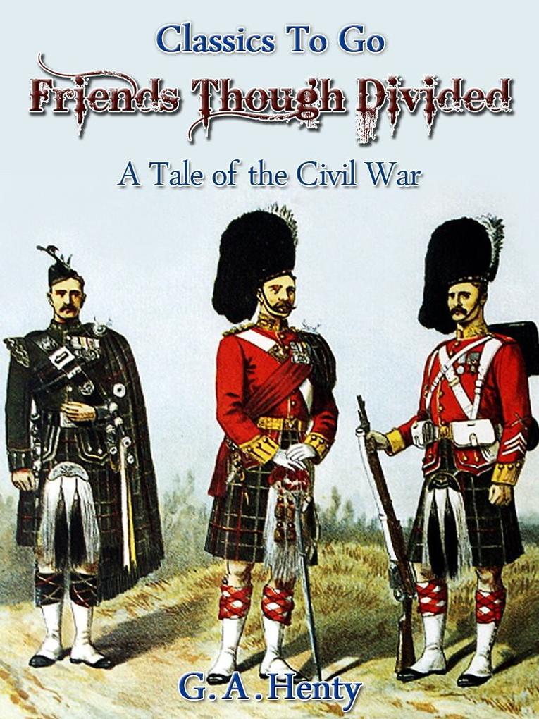 Friends though divided - A Tale of the Civil War