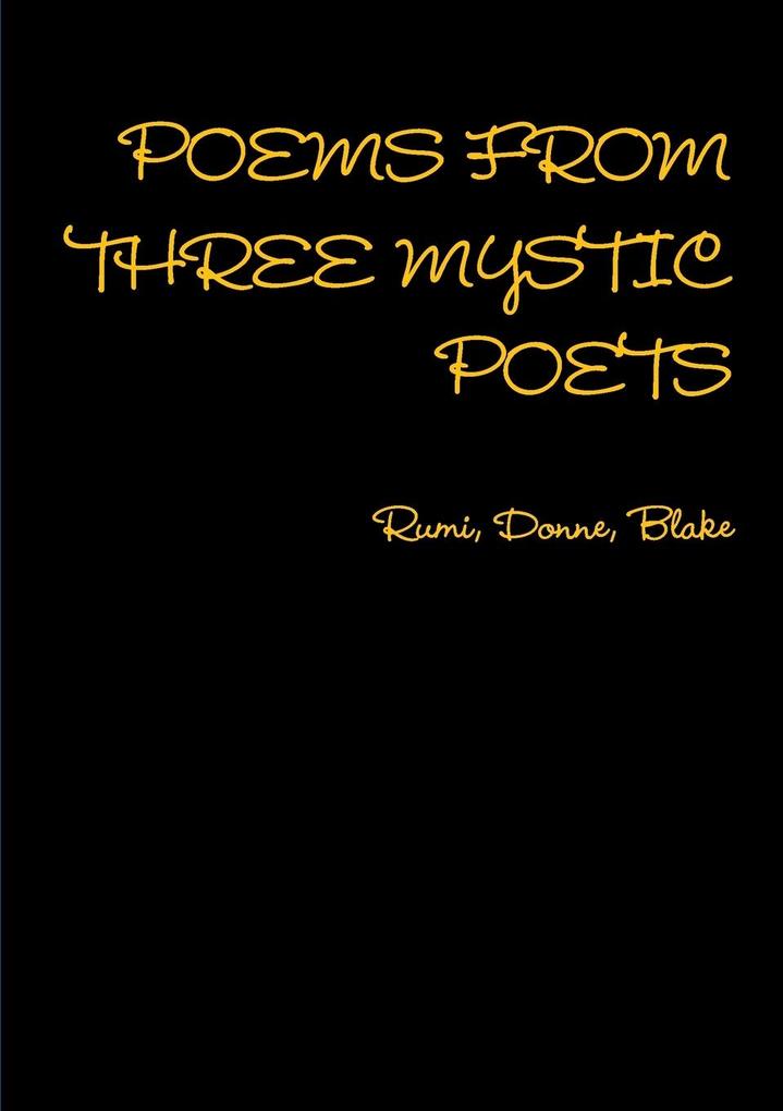 POEMS FROM THREE MYSTIC POETS Rumi Donne Blake