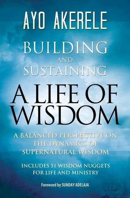 Building and Sustaining a Life of Wisdom: A Balanced Perspective on the Dynamics of Supernatural Wisdom