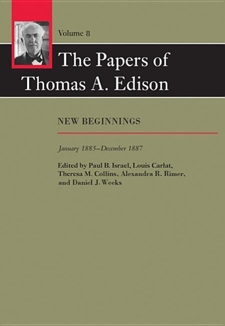 The Papers of Thomas A. Edison: New Beginnings January 1885-December 1887 - Thomas A. Edison/ Louis Carlat