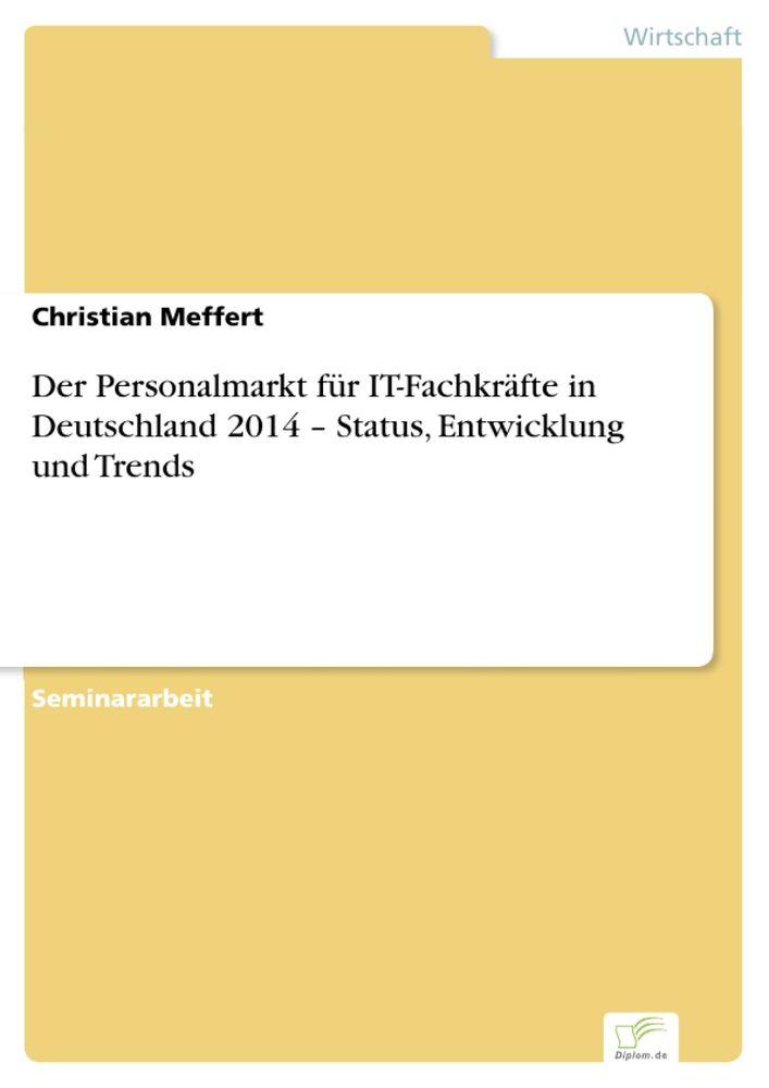 Der Personalmarkt für IT-Fachkräfte in Deutschland 2014 - Status Entwicklung und Trends