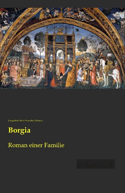 Borgia - (bürgerlich Alfred Henschke) Klabund