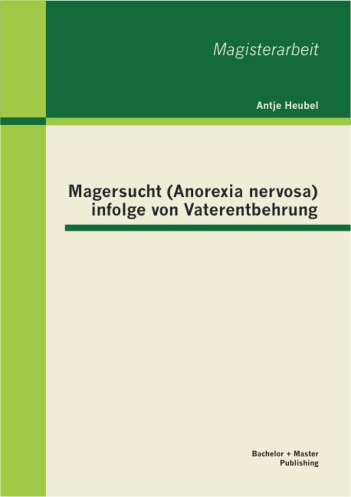Magersucht (Anorexia nervosa) infolge von Vaterentbehrung - Antje Heubel