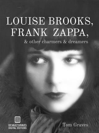 Louise Brooks Frank Zappa & Other Charmers & Dreamers