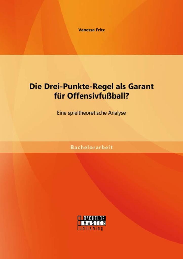 Die Drei-Punkte-Regel als Garant für Offensivfußball? Eine spieltheoretische Analyse