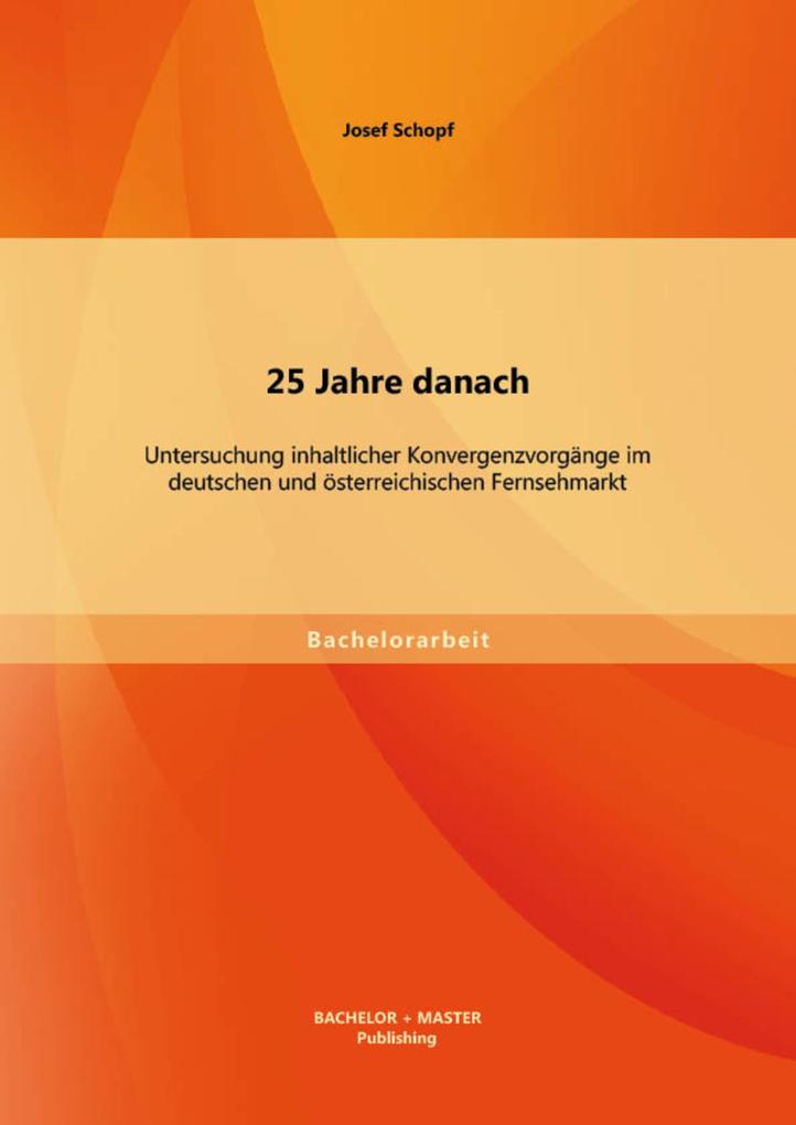 25 Jahre danach: Untersuchung inhaltlicher Konvergenzvorgänge im deutschen und österreichischen Fernsehmarkt