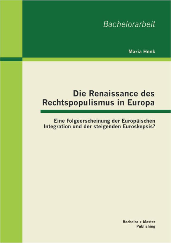 Die Renaissance des Rechtspopulismus in Europa: Eine Folgeerscheinung der Europäischen Integration und der steigenden Euroskepsis? - Maria Henk