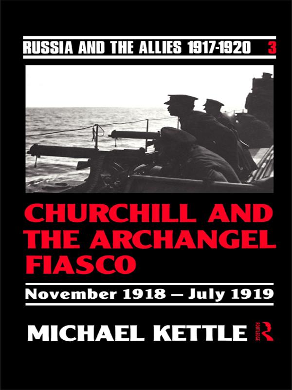 Churchill and the Archangel Fiasco - Michael Kettle Probate*/ Michael Kettle