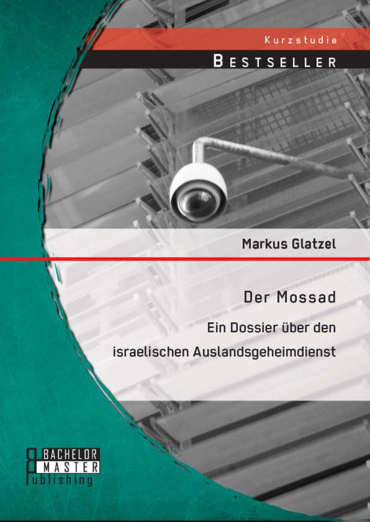 Der Mossad: Ein Dossier über den israelischen Auslandsgeheimdienst als eBook Der Mossad: Ein Dossier über den israelischen Auslandsgeheimdienst als eBook