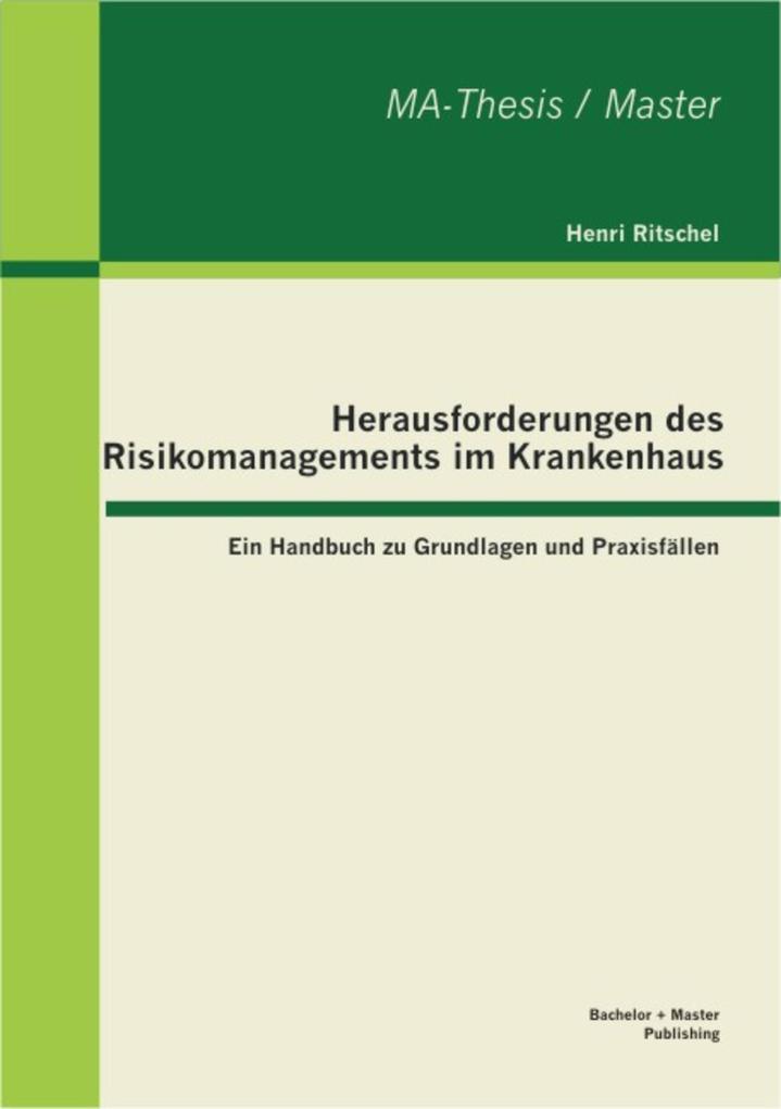 Herausforderungen des Risikomanagements im Krankenhaus: Ein Handbuch zu Grundlagen und Praxisfällen