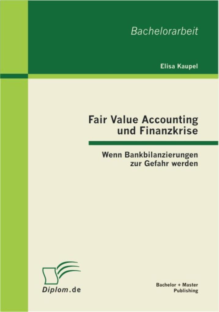 Fair Value Accounting und Finanzkrise: Wenn Bankbilanzierungen zur Gefahr werden