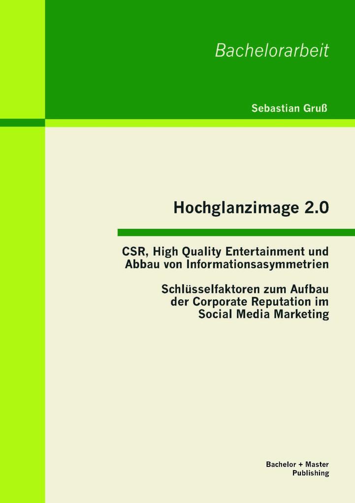 Hochglanzimage 2.0 -CSR High Quality Entertainment und Abbau von Informationsasymmetrien: Schlüsselfaktoren zum Aufbau der Corporate Reputation im Social Media Marketing