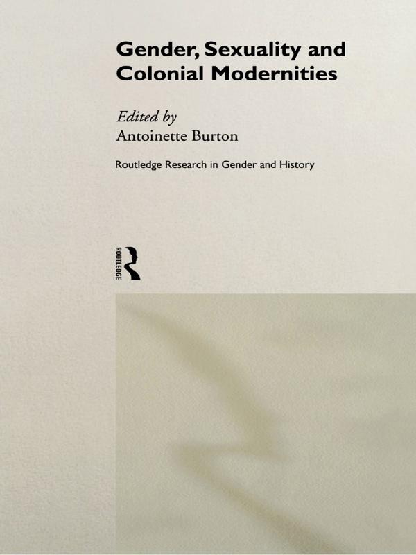 Gender Sexuality and Colonial Modernities