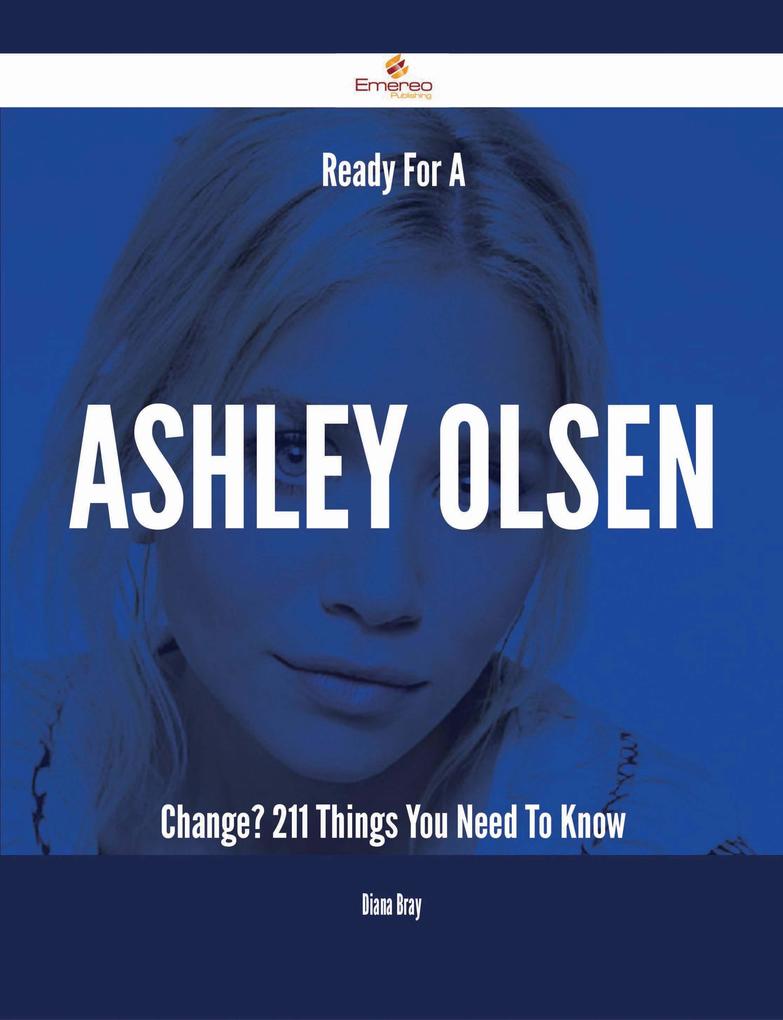 Ready For A Ashley Olsen Change? - 211 Things You Need To Know