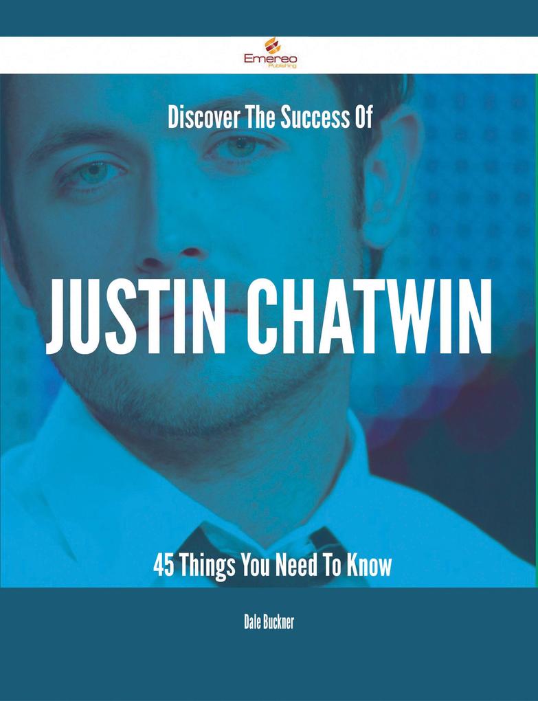 Discover The Success Of Justin Chatwin - 45 Things You Need To Know