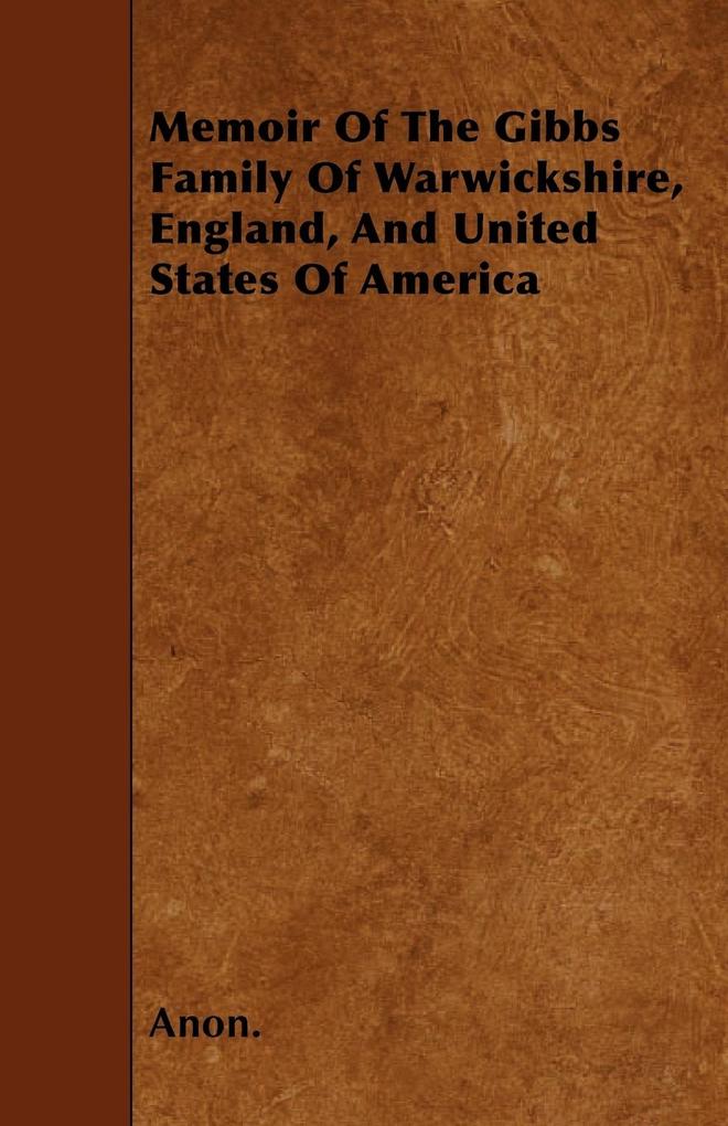 Memoir Of The Gibbs Family Of Warwickshire England And United States Of America