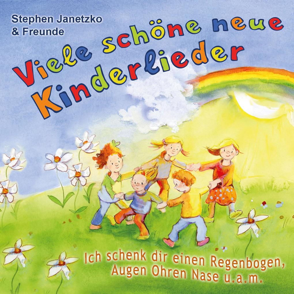 Viele schöne neue Kinderlieder - Ich schenk dir einen Regenbogen Augen Ohren Nase u.a.m.