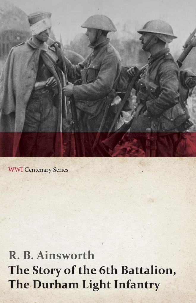 Image of The Story of the 6th Battalion The Durham Light Infantry (WWI Centenary Series)