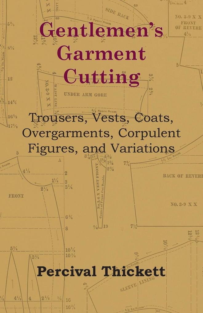 Gentlemen‘s Garment Cutting;Trousers Vests Coats Overgarments Corpulent Figures and Variations