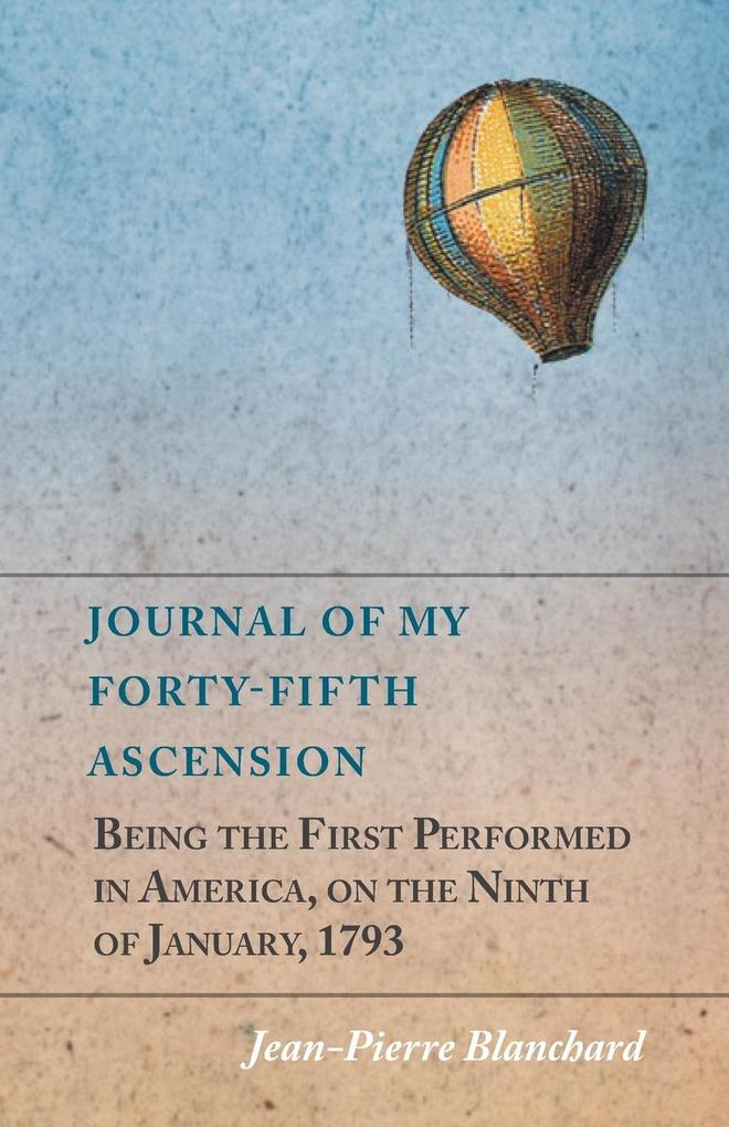 Journal of My Forty-Fifth Ascension Being the First Performed in America on the Ninth of January 1793