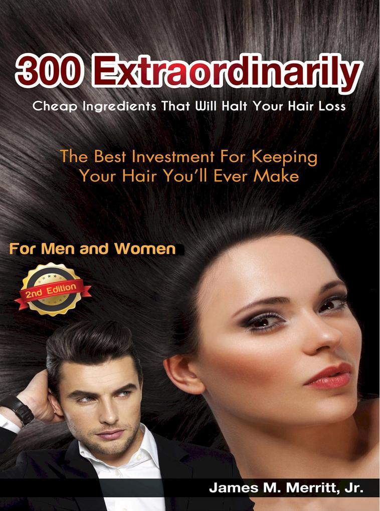 300 Extraordinarily Cheap Ingredients That Will Halt Your Hair Loss (Edition 2)