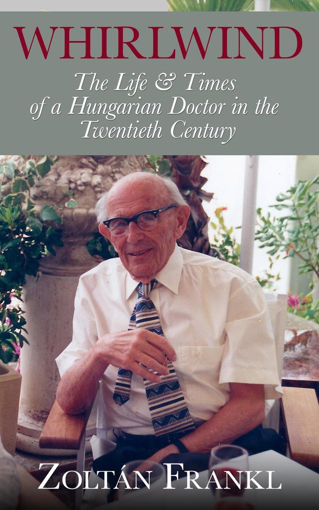 Whirlwind: The Life & Times of a Hungarian Doctor in the Twentieth Century