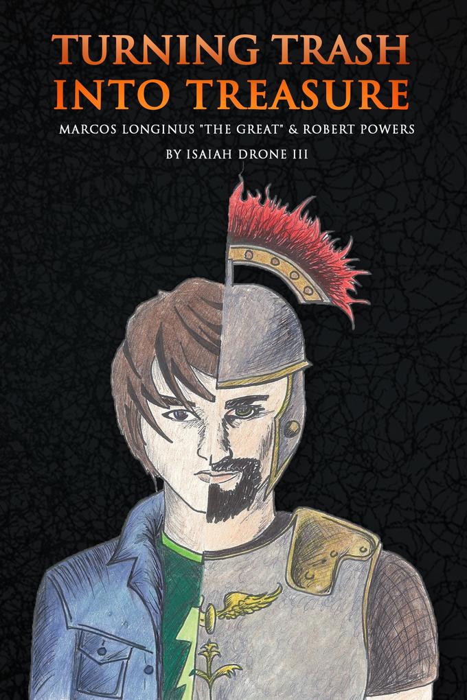 Turning Trash Into Treasure Marcos Longinus ‘The Great‘ And Robert Powers