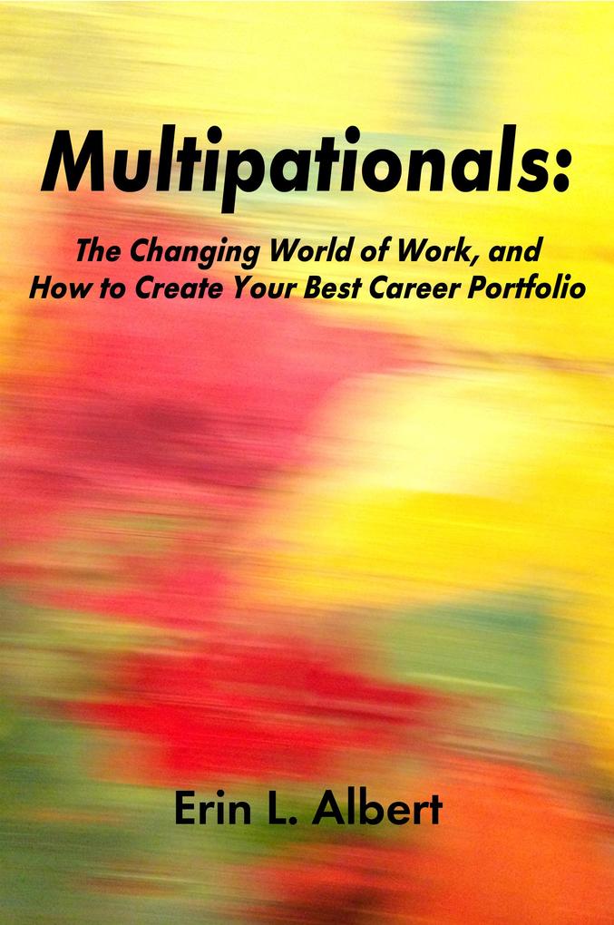 Multipationals: The Changing World of Work and How to Create Your Best Career Portfolio