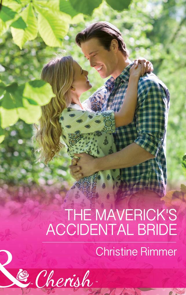 The Maverick‘s Accidental Bride (Mills & Boon Cherish) (Montana Mavericks: What Happened at the Weddi Book 1)