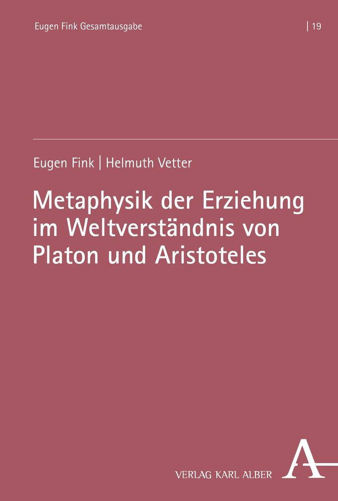 Metaphysik der Erziehung im Weltverständnis von Platon und Aristoteles