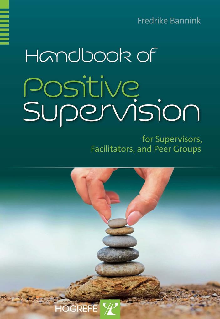 Handbook of Positive Supervision for Supervisors Facilitators and Peer Groups