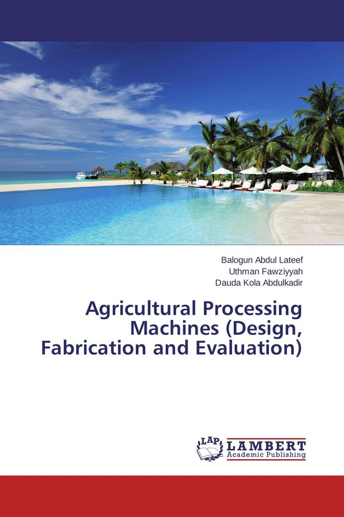 Agricultural Processing Machines (Design Fabrication and Evaluation)