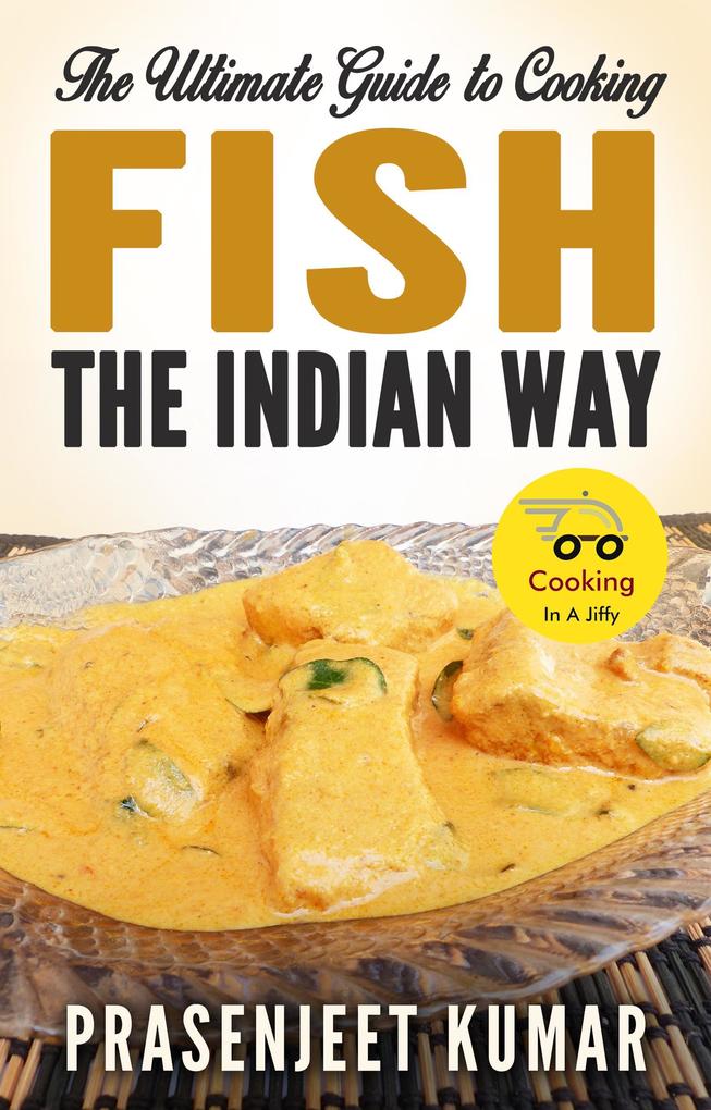 The Ultimate Guide to Cooking Fish the Indian Way (How To Cook Everything In A Jiffy #3)