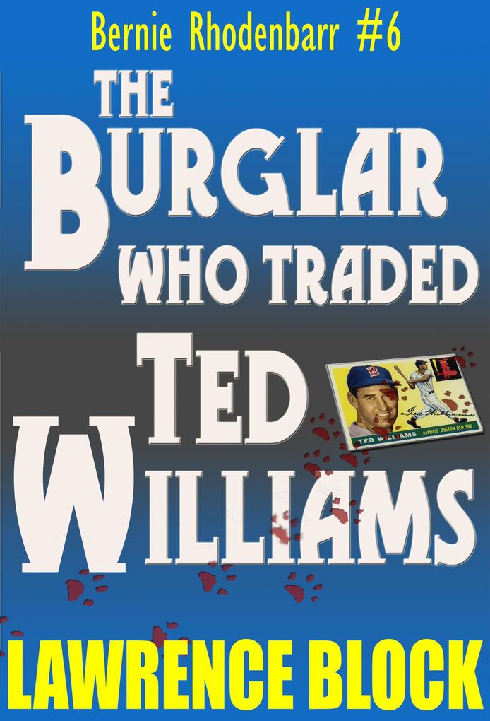 The Burglar Who Traded Ted Williams (Bernie Rhodenbarr #6)
