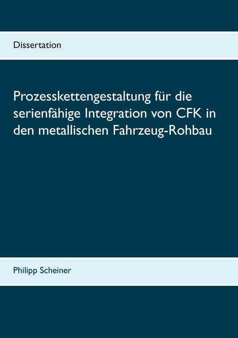 Prozesskettengestaltung für die serienfähige Integration von CFK in den metallischen Fahrzeug-Rohbau - Philipp Scheiner